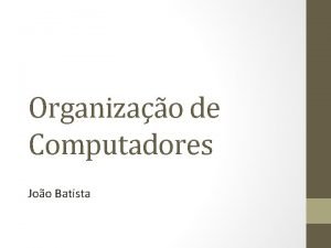 Organizao de Computadores Joo Batista Placa Me M