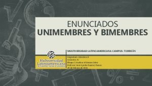 ENUNCIADOS UNIMEMBRES Y BIMEMBRES MULTIVERSIDAD LATINOAMERICANA CAMPUS TORREN