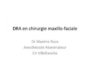 DRA en chirurgie maxillofaciale Dr Maxime Roux Anesthsiste