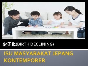 BIRTH DECLINING ISU MASYARAKAT JEPANG KONTEMPORER Soushika Memiliki