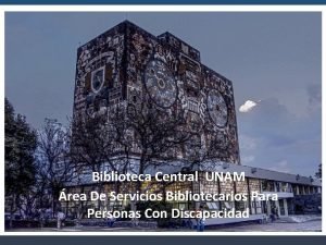 Biblioteca Central UNAM rea De Servicios Bibliotecarios Para