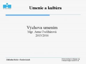 Umenie a kultra Vchova umenm Mgr Anna Cvelihrov