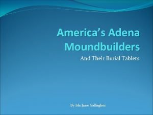 Americas Adena Moundbuilders And Their Burial Tablets By