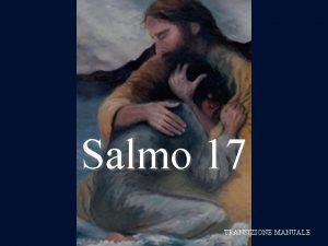 Salmo 17 TRANSIZIONE MANUALE Venga da Te la