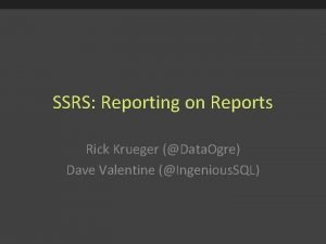 SSRS Reporting on Reports Rick Krueger Data Ogre