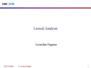 Lexical Analysis Leonidas Fegaras CSE 53174305 L 2