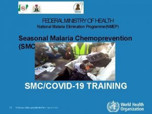 FEDERALMINISTRY OF HEALTH National Malaria Elimination ProgrammeNMEP Seasonal