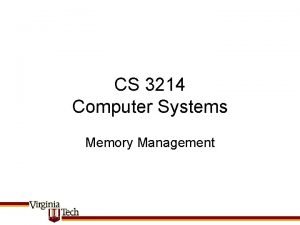 CS 3214 Computer Systems Memory Management Some of