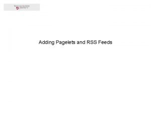 Adding Pagelets and RSS Feeds Adding Pagelets and