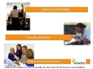 ENACTUS TRAINING Faculty Advisor Roles and Responsibilities Adapted