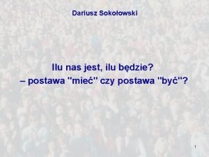 Dariusz Sokoowski Ilu nas jest ilu bdzie postawa