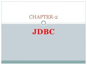 CHAPTER2 JDBC JDBC Java Database Connectivity JDBC from