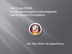 UACT and CVUSD Certificated Employee Development and Evaluation