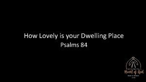 How lovely is thy dwelling place psalm 84