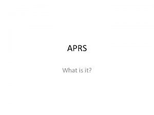 APRS What is it APRS Automatic APRS Automatic