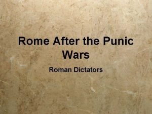 Rome After the Punic Wars Roman Dictators Rome