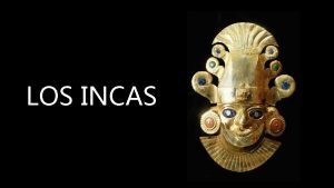 LOS INCAS Amrica del Sur vio florecer gran