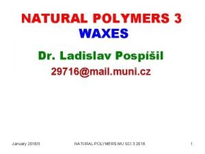 NATURAL POLYMERS 3 WAXES Dr Ladislav Pospil 29716mail