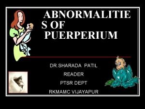 ABNORMALITIE S OF PUERPERIUM DR SHARADA PATIL READER