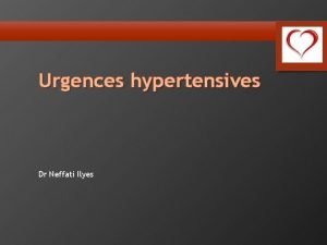 Urgences hypertensives Dr Neffati Ilyes Plan I NOSOLOGIE