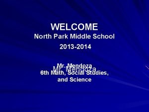 WELCOME North Park Middle School 2013 2014 Mr