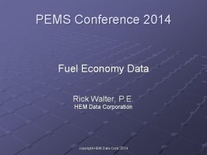 PEMS Conference 2014 Fuel Economy Data Rick Walter