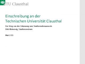 Einschreibung an der Technischen Universitt Clausthal Der Weg