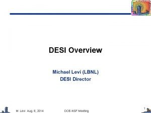 DESI Overview Michael Levi LBNL DESI Director M