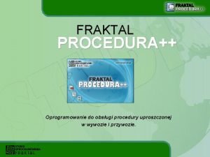 FRAKTAL PROCEDURA Oprogramowanie do obsugi procedury uproszczonej w