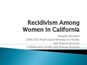 Recidivism Among Women In California Margret Ebrahim CHHS