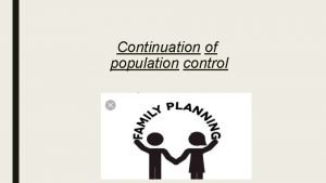 Continuation of population control Family planning Family planning