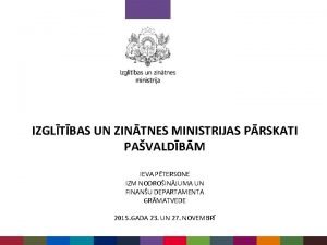 IZGLTBAS UN ZINTNES MINISTRIJAS PRSKATI PAVALDBM IEVA PTERSONE