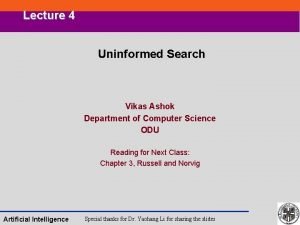 Lecture 4 Uninformed Search Vikas Ashok Department of