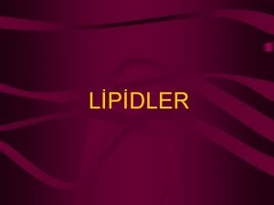 LPDLER LPDLERN SINIFLANDIRILMASI A Lipidler B Lipid benzeri