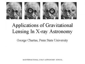 Applications of Gravitational Lensing In Xray Astronomy George