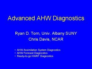 Advanced AHW Diagnostics Ryan D Torn Univ Albany