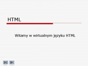 HTML Witamy w wirtualnym jzyku HTML ostatni nastpny