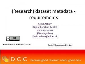 Research dataset metadata requirements Kevin Ashley Digital Curation