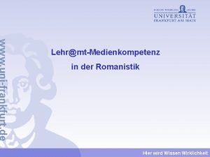 LehrmtMedienkompetenz in der Romanistik Hier wird Wissen Wirklichkeit