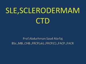 SLE SCLERODERMAM CTD Prof Abdurhman Saud Alarfaj BSc