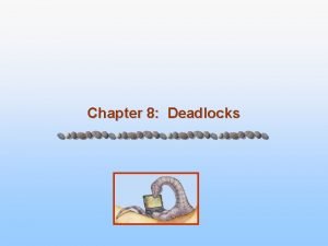 Chapter 8 Deadlocks Chapter 8 Deadlocks n The