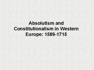 Absolutism and Constitutionalism in Western Europe 1589 1715