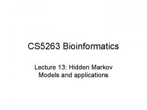 CS 5263 Bioinformatics Lecture 13 Hidden Markov Models