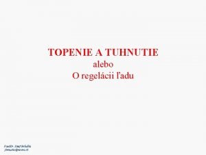 TOPENIE A TUHNUTIE alebo O regelcii adu Paed