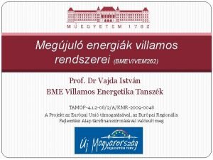 Megjul energik villamos rendszerei BMEVIVEM 262 Prof Dr