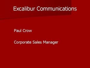 Excalibur Communications Paul Crow Corporate Sales Manager Excalibur