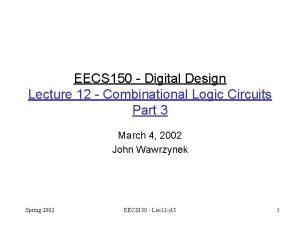 EECS 150 Digital Design Lecture 12 Combinational Logic