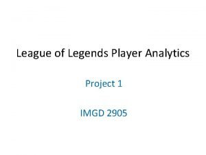 League of Legends Player Analytics Project 1 IMGD