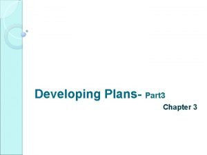 Developing Plans Part 3 Chapter 3 Outline Developing