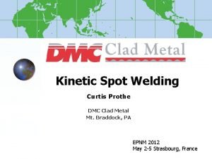 Kinetic Spot Welding Curtis Prothe DMC Clad Metal